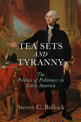 Steven C. Bullock Tea Sets and Tyranny: The Politics of Politeness in Early America