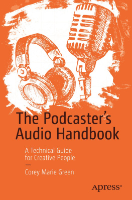 Corey Marie Green - The Podcasters Audio Handbook: A Technical Guide for Creative People