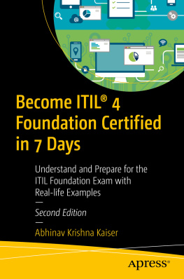 Abhinav Krishna Kaiser Become ITIL® 4 Foundation Certified in 7 Days: Understand and Prepare for the ITIL Foundation Exam with Real-life Examples