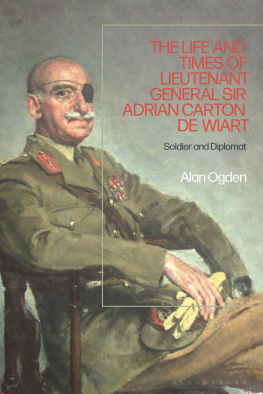 Alan Ogden - The Life and Times of Lieutenant General Sir Adrian Carton de Wiart: Soldier and Diplomat