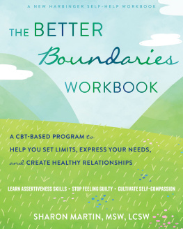 Sharon Martin MSW LCSW - The Better Boundaries Workbook: A CBT-Based Program to Help You Set Limits, Express Your Needs, and Create Healthy Relationships