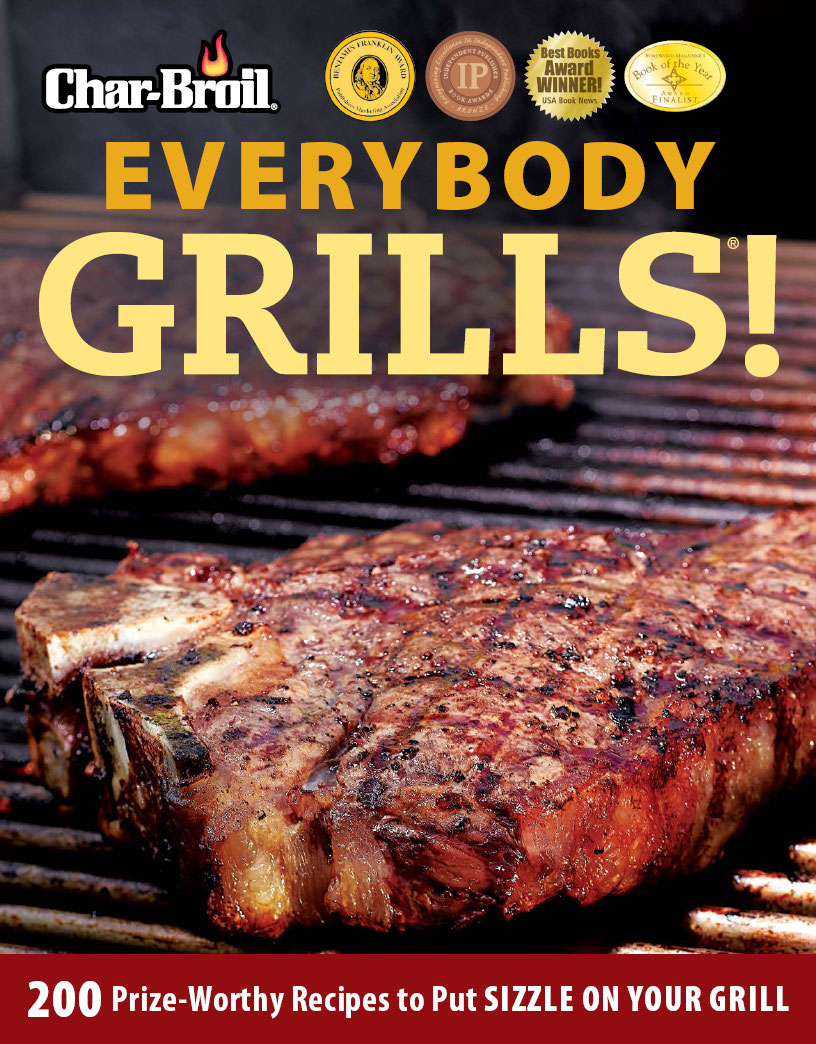 Char-Broil Everybody Grills 200 Prize-Worthy Recipes to Put Sizzle on Your Grill - photo 1