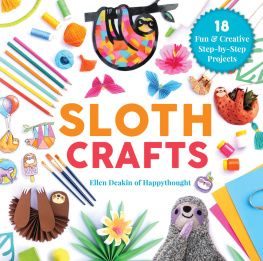 Ellen Deakin - Sloth Crafts: 18 Fun & Creative Step-by-Step Projects (Creature Crafts)