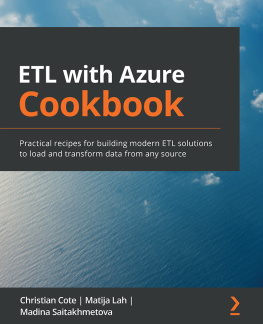 Christian Cote - ETL with Azure Cookbook: Practical recipes for building modern ETL solutions to load and transform data from any source