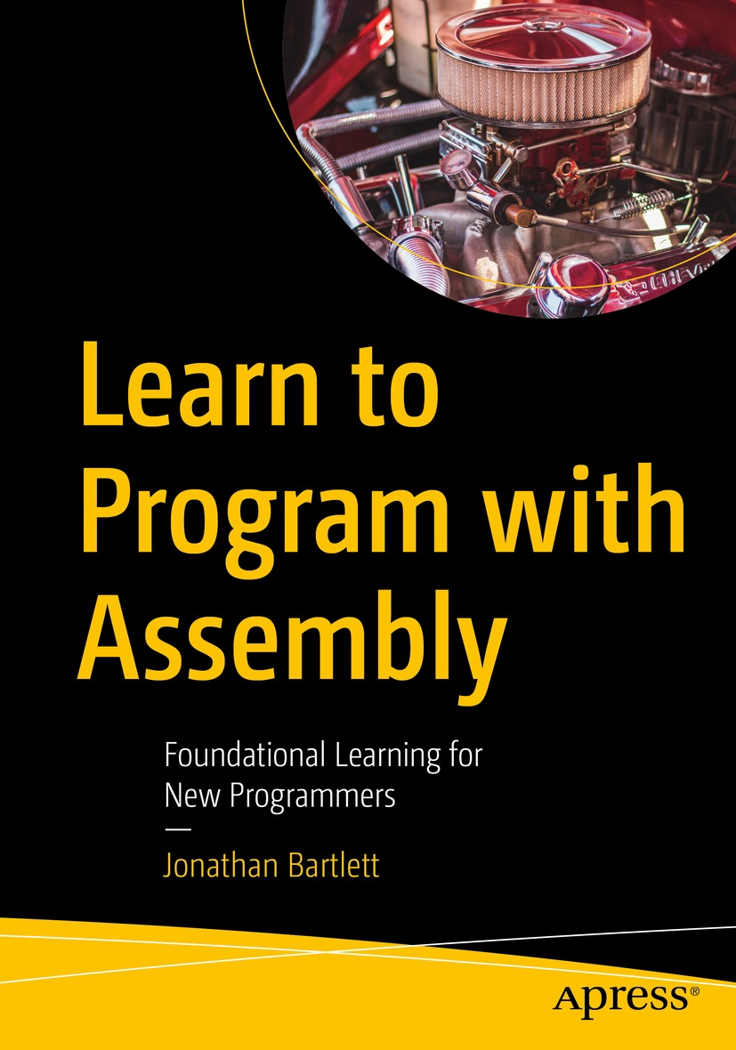 Book cover of Learn to Program with Assembly Jonathan Bartlett Learn to - photo 1