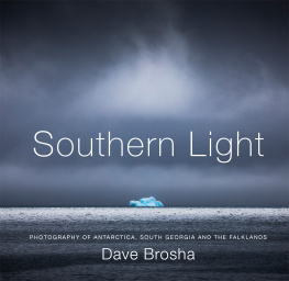 Dave Brosha Southern Light: Photography of Antarctica, South Georgia, and the Falkland Islands