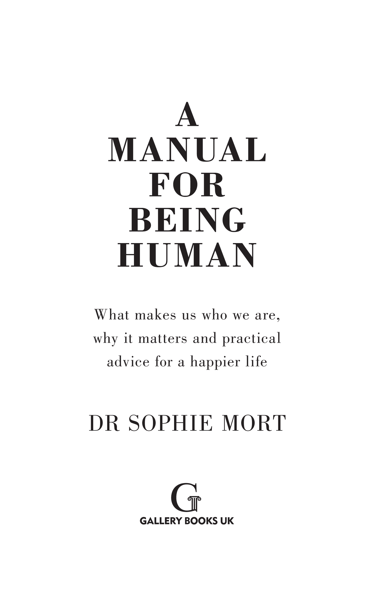 Praise for A Manual for Being Human Finally A book which takes psychological - photo 2