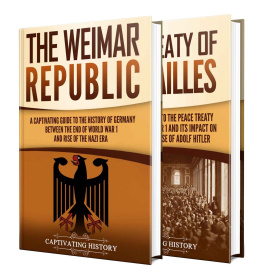 Captivating History - Weimar Republic: A Captivating Guide to German History between 1919 to 1933 and the Treaty of Versailles