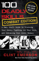 Clint Emerson - 100 Deadly Skills: COMBAT EDITION: A Navy SEALs Guide to Crushing Your Enemy, Fighting for Your Life, and Embracing Your Inner Badass