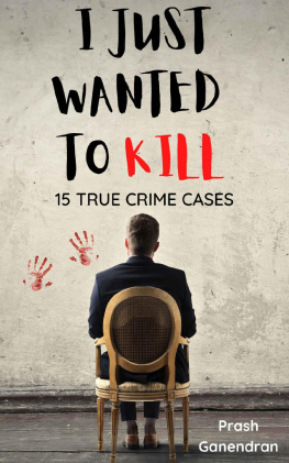 Prash Ganendran - I Just Wanted To Kill: 15 True Crime Cases