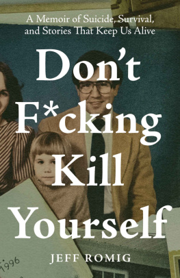 Jeff Romig Dont F*cking Kill Yourself: A Memoir of Suicide, Survival, and Stories That Keep Us Alive