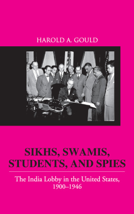 Harold Gould Sikhs, Swamis, Students and Spies: The India Lobby in the United States, 1900-1946