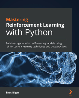 Enes Bilgin - Mastering Reinforcement Learning with Python: Build next-generation, self-learning models using reinforcement learning techniques and best practices