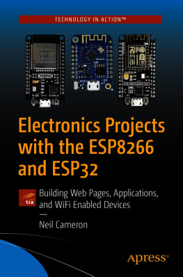 Neil Cameron - Electronics Projects with the ESP8266 and ESP32: Building Web Pages, Applications, and WiFi Enabled Devices