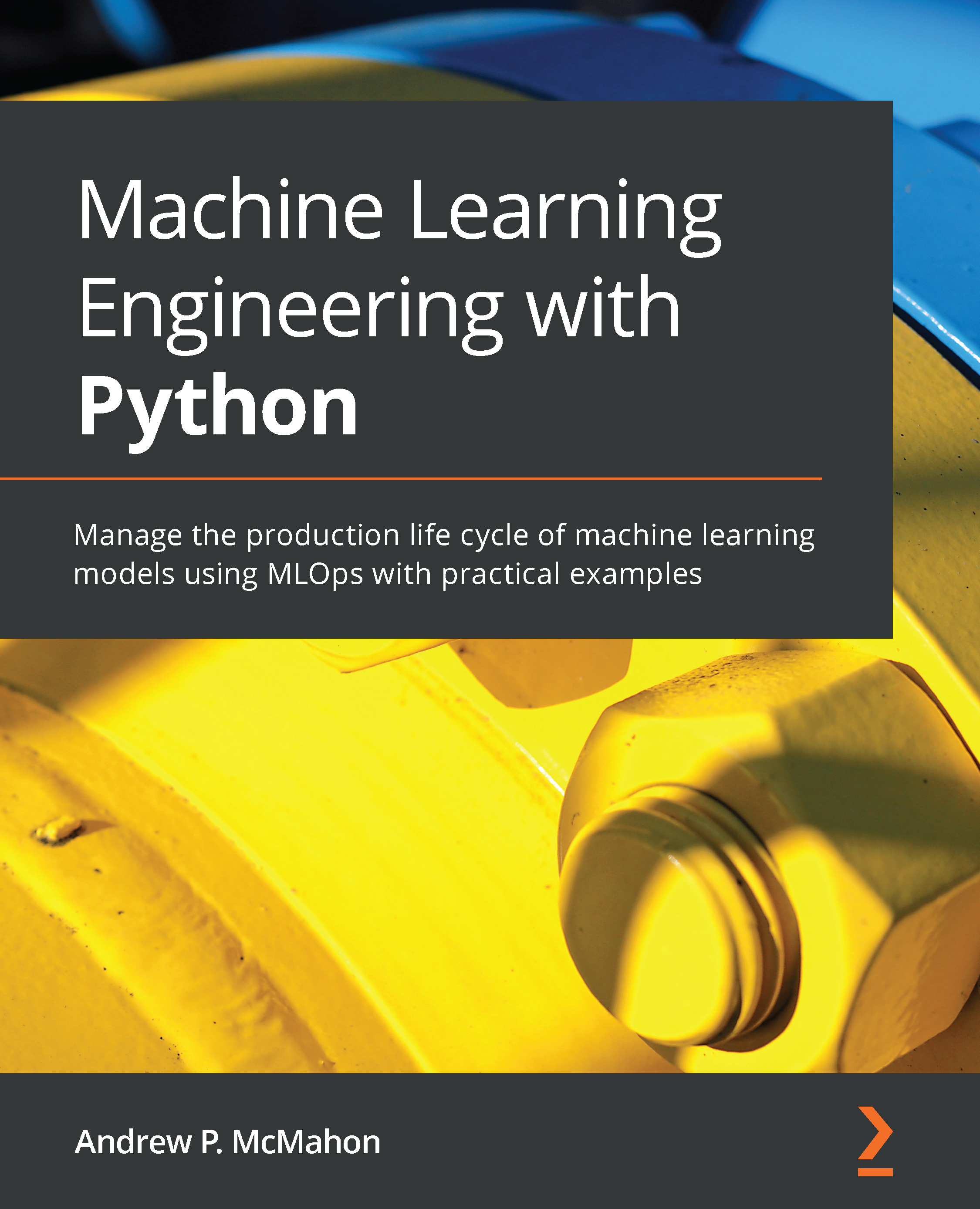 Machine Learning Engineering with Python Manage the production life cycle of - photo 1