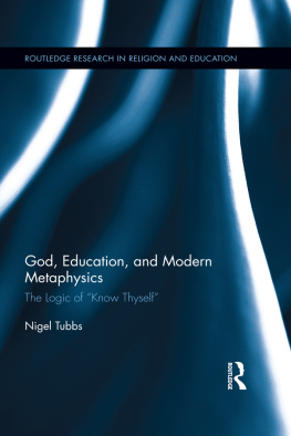 Nigel Tubbs - God, Education, and Modern Metaphysics: The Logic of Know Thyself