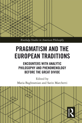 Maria Baghramian (editor) - Pragmatism and the European Traditions: Encounters with Analytic Philosophy and Phenomenology before the Great Divide