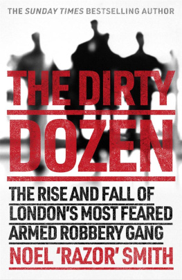Noel Razor Smith - The Dirty Dozen: The real story of the rise and fall of Londons most feared armed robbery gang