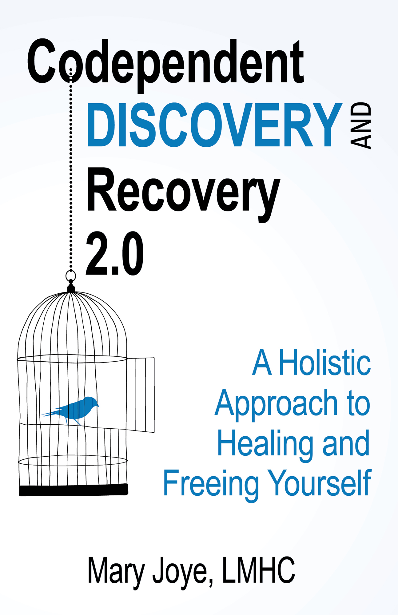 Codependent Discovery and Recovery 20 A Holistic Approach to Healing and - photo 1