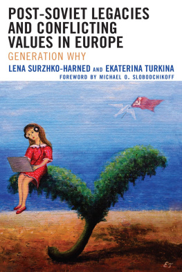Lena Surzhko-Harned - Post-Soviet Legacies and Conflicting Values in Europe: Generation Why