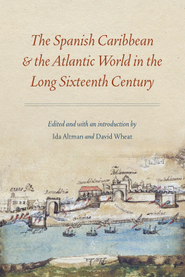 Ida Altman (editor) - The Spanish Caribbean and the Atlantic World in the Long Sixteenth Century