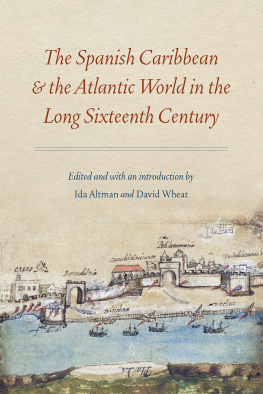 Ida Altman (editor) The Spanish Caribbean and the Atlantic World in the Long Sixteenth Century