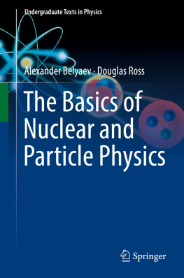 Alexander Belyaev - The Basics of Nuclear and Particle Physics