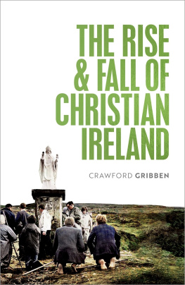 Crawford Gribben The Rise and Fall of Christian Ireland