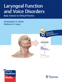 Christopher R. Watts Laryngeal Function and Voice Disorders: Basic Science to Clinical Practice