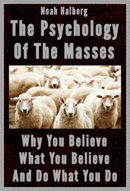 Noah Halberg The Psychology of the Masses: Why You Believe What You Believe and Do What You Do