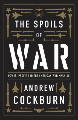 Andrew Cockburn - The Spoils of War: Power, Profit and the American War Machine