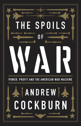 Andrew Cockburn The Spoils of War: Power, Profit and the American War Machine