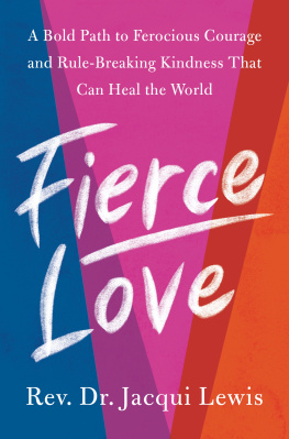 Dr. Jacqui Lewis Fierce Love: A Bold Path to Ferocious Courage and Rule-Breaking Kindness That Can Heal the World