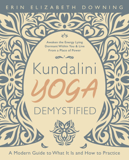 Downing - Kundalini Yoga Demystified, A Modern Guide to What It Is and How to Practice