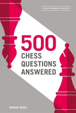 Andrew Soltis - 500 Chess Questions Answered for all new chess players.
