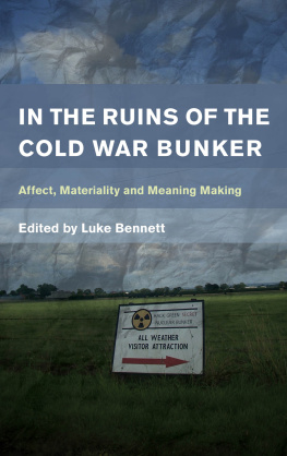 Luke Bennett (editor) In the Ruins of the Cold War Bunker: Affect, Materiality and Meaning Making