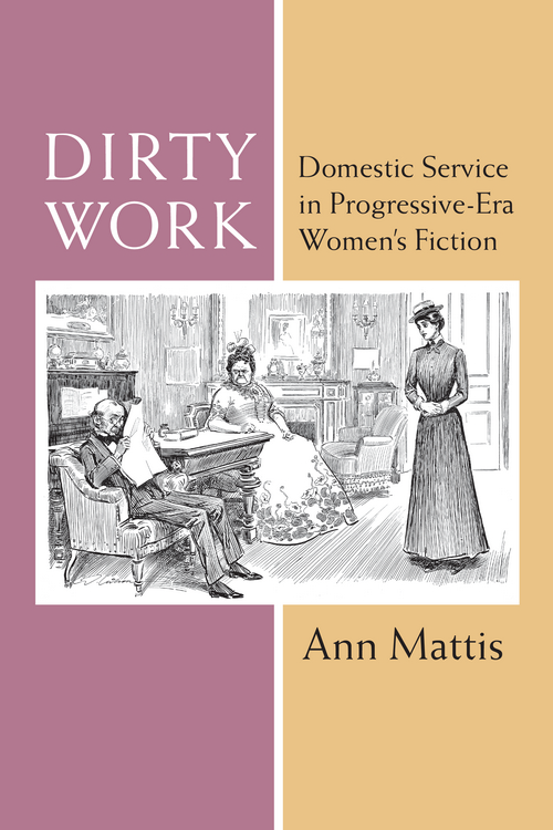 Dirty Work Dirty Work Domestic Service in Progressive-Era Womens Fiction Ann - photo 1