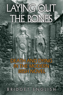 Bridget English - Laying Out the Bones: Death and Dying in the Modern Irish Novel from James Joyce to Anne Enright