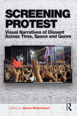 Alexa Robertson (editor) - Screening Protest: Visual narratives of dissent across time, space and genre