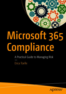 Erica Toelle - Microsoft 365 Compliance: A Practical Guide to Managing Risk