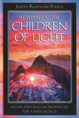 Judith Bluestone Polich Return of the Children of Light: Incan and Mayan Prophecies for a New World