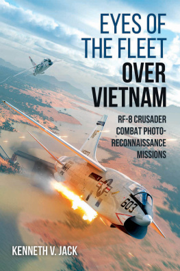 Kenneth V Jack - Eyes of the Fleet Over Vietnam: RF-8 Crusader Combat Photo-Reconnaissance Missions