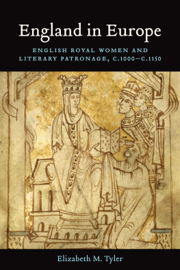 Elizabeth M. Tyler England in Europe: English Royal Women and Literary Patronage, c. 1000 - c. 1150