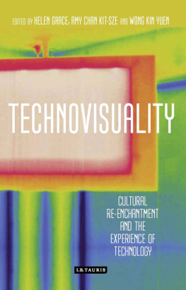 Helen Grace (editor) Technovisuality: Cultural Re-enchantment and the Experience of Technology