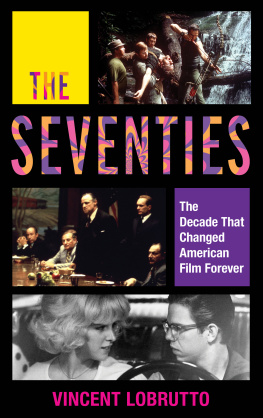 Vincent LoBrutto - The Seventies: The Decade That Changed American Film Forever