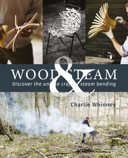 Charlie Whinney - Wood & Steam: Steam-Bending Techniques to Make 16 Projects in Wood (Fox Chapel Publishing) Steam-Bent Masterpieces and Step-by-Step Instructions to Make Coat Hangers, Chairs, Lampshades, and More