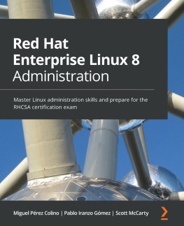 Miguel Pérez Colino - Red Hat Enterprise Linux 8 Administration: Master Linux administration skills and prepare for the RHCSA certification exam