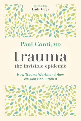 Paul Conti MD Trauma: The Invisible Epidemic: How Trauma Works and How We Can Heal From It