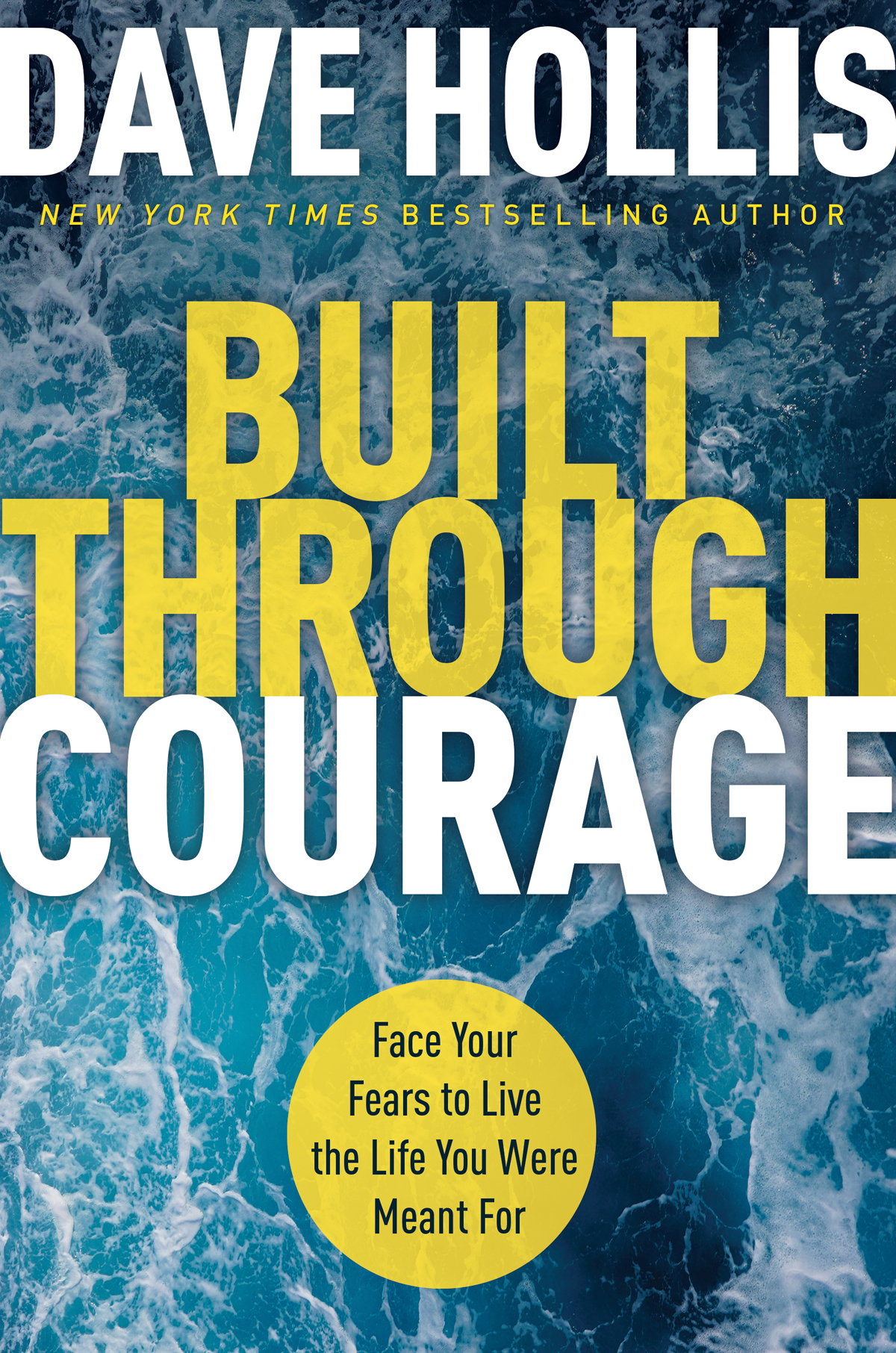 PRAISE FOR BUILT THROUGH COURAGE Dave Hollis shares life-changing guidance to - photo 1