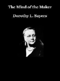 Dorothy L Sayers The Mind of the Maker The Mind of the Maker - photo 1